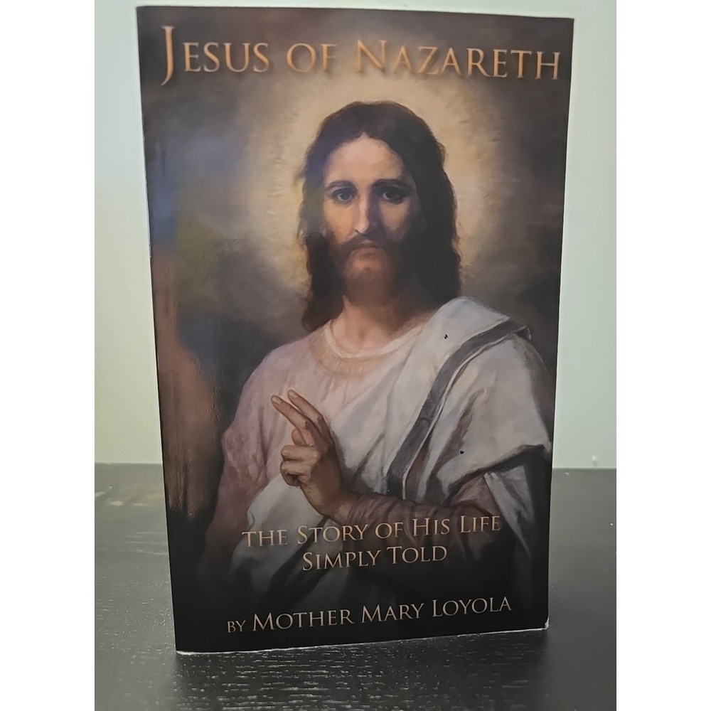 2017 Jesus of Nazareth The Story His Life Simply Told by Mother Mary Loyola PB